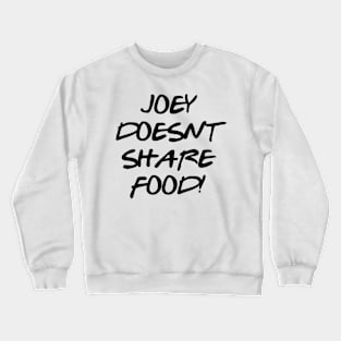 JOEY DOESN'T SHARE FOOD! Crewneck Sweatshirt